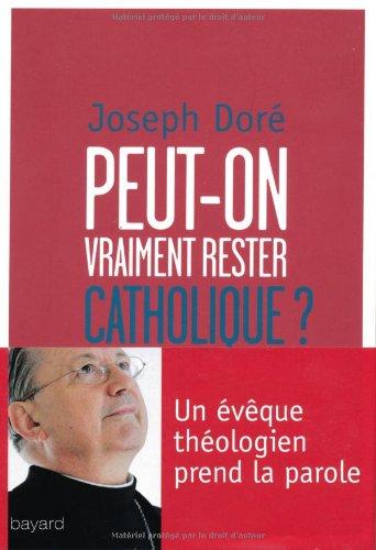 Peut-on vraiment rester catholique ? : un évêque théologien prend la parole