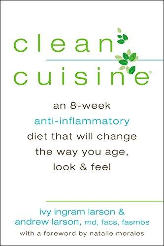 Clean Cuisine: An 8-Week Anti-Inflammatory Diet that Will Change the Way You Age, Look & Feel