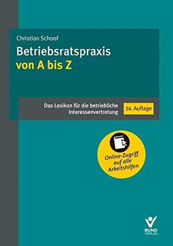 Betriebsratspraxis von A bis Z: Das Lexikon für die betriebliche Interessenvertretung