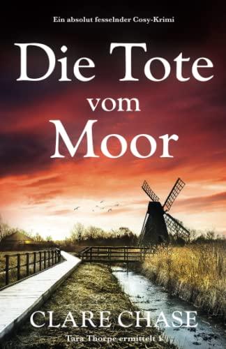 Die Tote vom Moor: Ein absolut fesselnder Cosy-Krimi (Tara Thorpe Ermittelt)