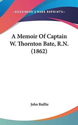 A Memoir Of Captain W. Thornton Bate, R.N. (1862)