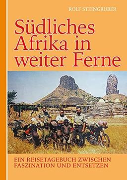 Südliches Afrika in weiter Ferne: Reisetagebuch zwischen Faszination und Entsetzen