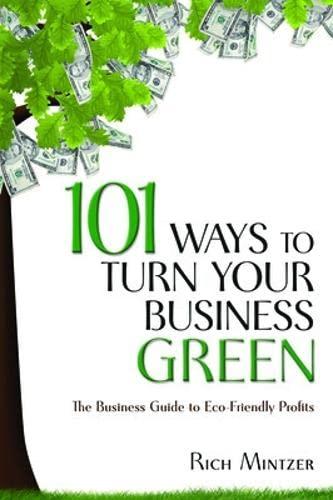 101 Ways to Turn Your Business Green: The Business Guide to Eco-friendly Profits