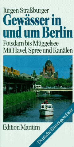 Gewässer in und um Berlin. Potsdam bis Müggelsee. Mit Havel, Spree und Kanälen