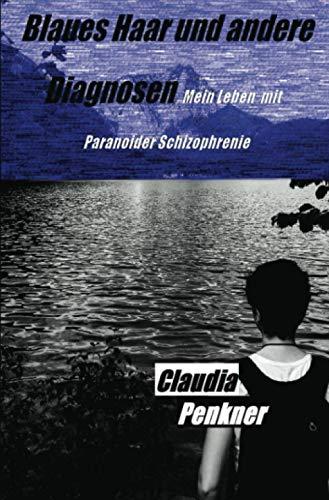 Blaues Haar und andere Diagnosen: Mein Leben mit Paranoider Schizophrenie