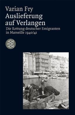 Auslieferung auf Verlangen: Die Rettung deutscher Emigranten in Marseille 1940/41