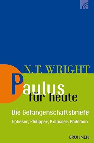 Paulus für heute – die Gefangenschaftsbriefe: Epheser, Philipper, Kolosser, Philemon