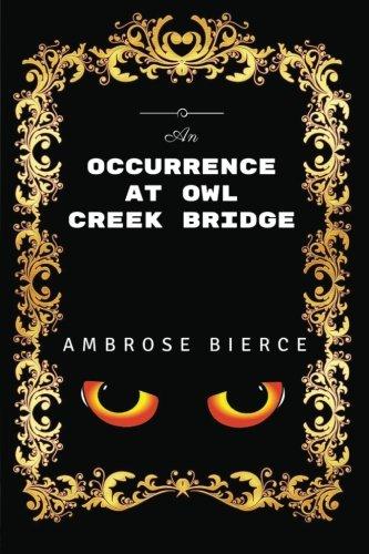 An Occurrence at Owl Creek Bridge: By Ambrose Bierce - Illustrated