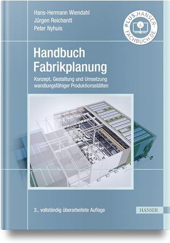 Handbuch Fabrikplanung: Konzept, Gestaltung und Umsetzung wandlungsfähiger Produktionsstätten