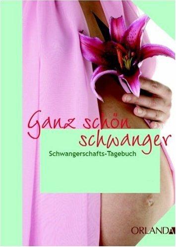 Ganz schön schwanger: Schwangerschaftstagebuch