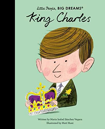 King Charles (Little People, BIG DREAMS, Band 97)