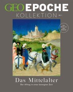 GEO Epoche KOLLEKTION / GEO Epoche KOLLEKTION 1/2015 - Das Mittelalter