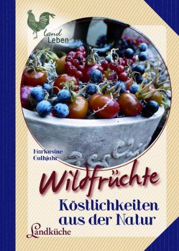 Wildfrüchte: Köstlichkeiten aus der Natur