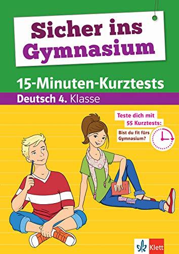 Klett Bist Du fit fürs Gymnasium? 15-Minuten-Kurztests für den Übertritt Deutsch 4. Klasse: Grundschule (Sicher ins Gymnasium)