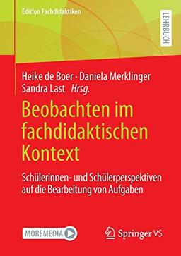 Beobachten im fachdidaktischen Kontext: Schülerinnen- und Schülerperspektiven auf die Bearbeitung von Aufgaben (Edition Fachdidaktiken)