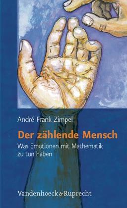 Der zählende Mensch. Was Emotionen mit Mathematik zu tun haben