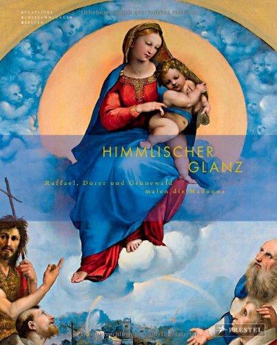 Himmlischer Glanz: Raffael, Dürer und Grünewald malen die Madonna