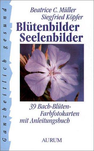 Blütenbilder - Seelenbilder. 39 Bach-Blüten-Farbfotokarten mit Anleitungsbuch.