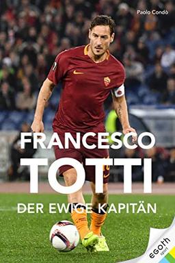 Francesco Totti: Der ewige Kapitän