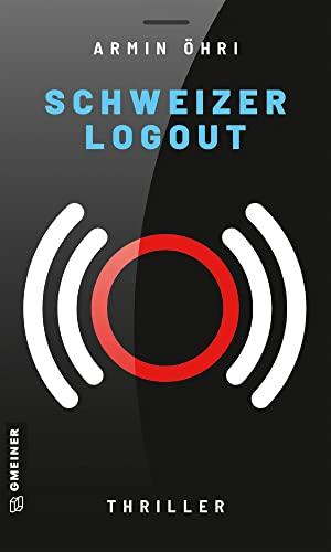 Schweizer Logout: Thriller (Thriller im GMEINER-Verlag) (Maxi Winter und Mia Abderhalden)