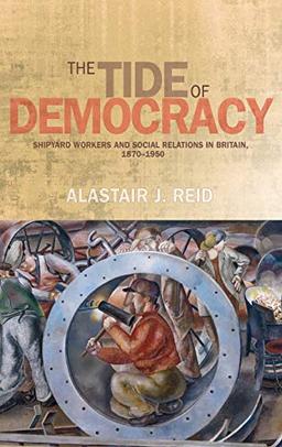 The tide of democracy: Shipyard workers and social relations in Britain, 1870-1950