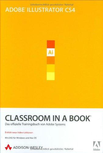 Adobe Illustrator CS4 - Classroom in a Book - Inklusive 30-Tage-Vollversion von Adobe Illustrator CS4 und Video-Lektionen auf DVD.: Das offizielle Trainingsbuch von Adobe Systems