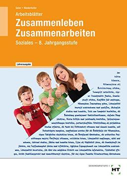 Zusammenleben - Zusammenarbeiten · SOZIALES Jahrgangsstufe 8/M8: Arbeitsblätter - Lehrerausgabe/Prüfstück