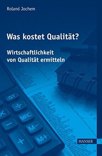 Was kostet Qualität? - Wirtschaftlichkeit von Qualität ermitteln