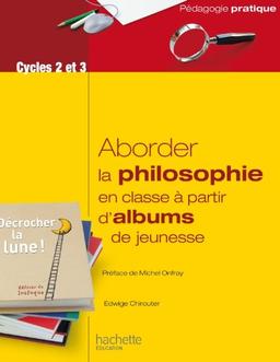 Aborder la philosophie en classe à partir d'albums de jeunesse : cycles 2 et 3