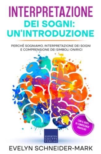 Interpretazione dei sogni: un'introduzione: Perché sogniamo, interpretazione dei sogni e comprensione dei simboli onirici