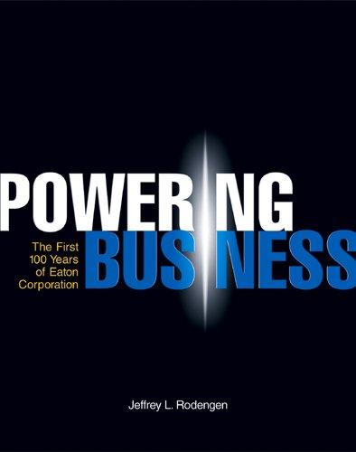 Powering Business: The First 100 Years of Eaton Corporation