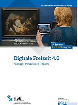 Digitale Freizeit 4.0: Analysen - Perspektiven - Projekte