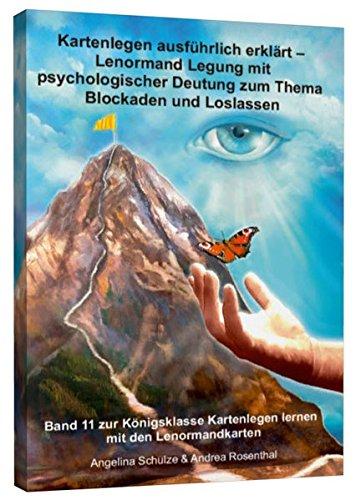 Kartenlegen ausführlich erklärt - Lenormand-Legung mit psychologischer Deutung zum Thema Blockaden und Loslassen: Band 11 zur Königsklasse Kartenlegen lernen mit den Lenormandkarten