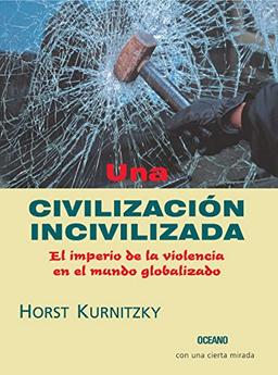 Una Civilizacion Incivilizada/ An Uncivilized Civilization (Con Una Cierta Mirada)