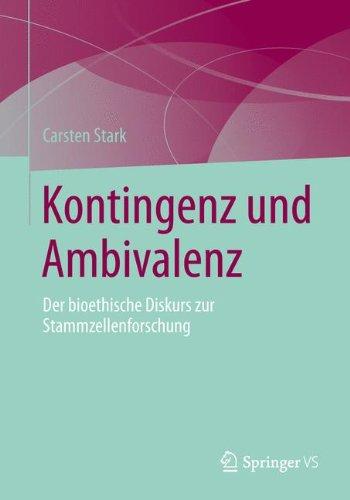 Kontingenz und Ambivalenz: Der bioethische Diskurs zur Stammzellenforschung