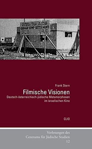 Filmische Visionen: Deutsch-österreichisch-jüdische Metamorphosen im israelischen Kino (Vorlesungen des Centrums für Jüdische Studien)