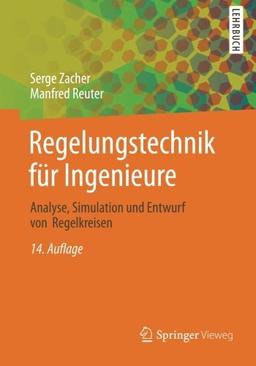 Regelungstechnik für Ingenieure: Analyse, Simulation und Entwurf von Regelkreisen