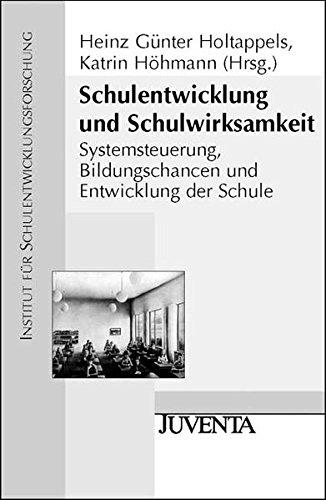 Schulentwicklung und Schulwirksamkeit: Systemsteuerung, Bildungschancen und Entwicklung der Schule (Veröffentlichung des Instituts für Schulentwicklungsforschung)