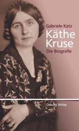 Käthe Kruse: Die Biografie