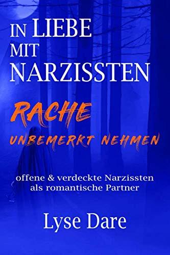 In LIEBE mit NARZISSTEN RACHE UNBEMERKT NEHMEN: OFFENE UND VERDECKTE NARZISSTEN ALS ROMANTISCHE PARTNER