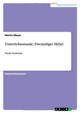 Unterrichtsstunde: Zweiseitiger Hebel: Physik, Realschule