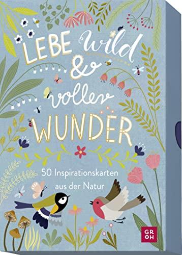 Lebe wild und voller Wunder - 50 Inspirationskarten aus der Natur: Mit Zitaten und kurzen Texten als Tagesmotto, Tischdeko, fürs Journaling oder als ... für Naturliebhaber und Gartenfreunde)