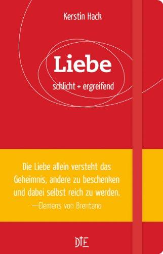 Liebe: schlicht + ergreifend