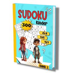 Sudoku Kinder: 300 tolle Sudoku Rätsel für Kinder ab 6-8 Jahren. -Band 1-. 4x4, 6x6 und 9x9- sehr leicht bis schwer.