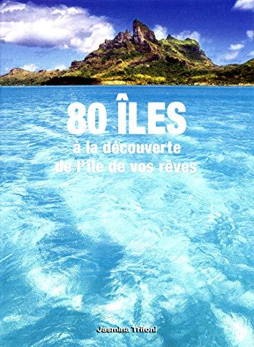 80 îles : à la découverte de l'île de vos rêves