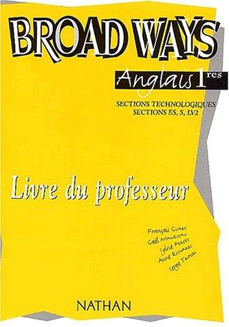 Anglais 1ères Sections technologiques et ES/S/LV2. Livre du professeur (Broad Ways)