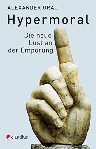 Hypermoral: Die neue Lust an der Empörung