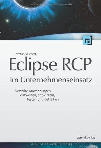 Eclipse RCP im Unternehmenseinsatz: Verteilte Anwendungen entwerfen, entwickeln, testen und betreiben