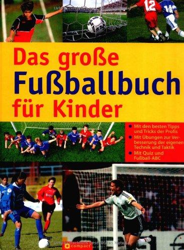 Das große Fußballbuch für Kinder: Mit den besten Tipps und Tricks der Profis