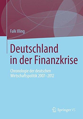 Deutschland in der Finanzkrise: Chronologie der Deutschen Wirtschaftspolitik 2007 - 2012 (German Edition)